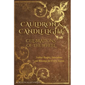 Cauldron & Candlelight: Celebrations of the Wheel: Sabbat Recipes, Invocations, and Blessings for Every Season