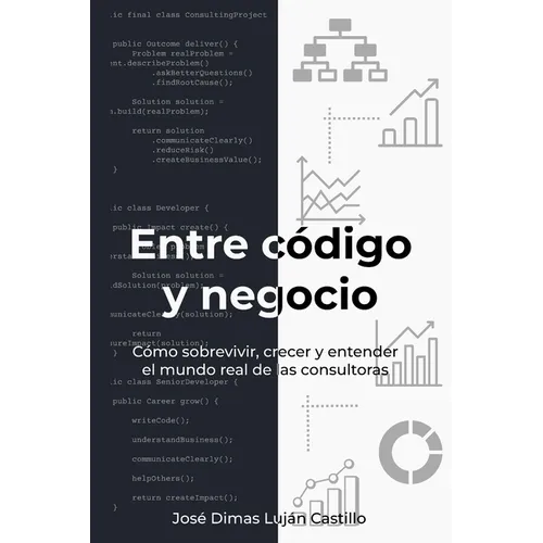 Entre código y negocio: Cómo sobrevivir, crecer y entender el mundo real de las consultoras