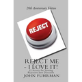 Reject Me - I Love It: 21 Secrets For Turning Rejection Into Direction 20th Anniversary Edition