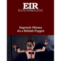 Impeach Obama As a British Puppet: Executive Intelligence Review; Volume 43, Issue 40