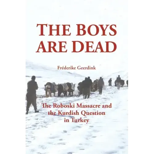 The Boys Are Dead: The Roboski Massacre and the Kurdish Question in Turkey