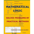 Mathematical Logic: Solved Problems by Practical Methods