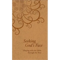 Seeking God's Face: Praying with the Bible Through the Year