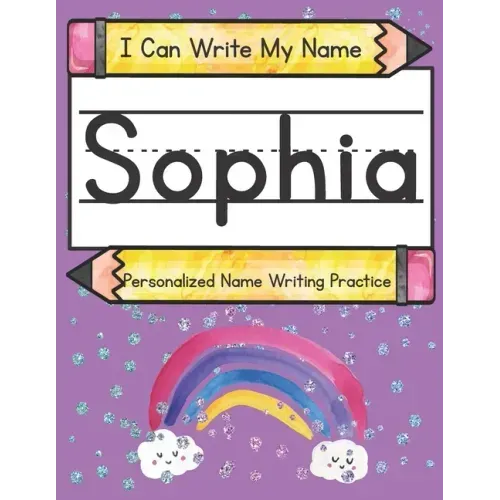I Can Write My Name: Sophia: Personalized Name Writing Practice