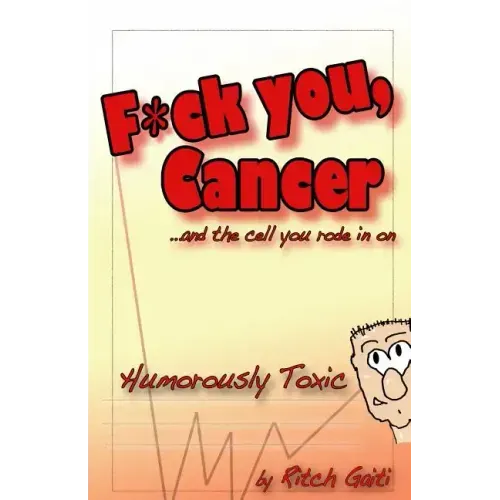 Fuck You Cancer.. and the Cell You Rode in on: Humorously Toxic