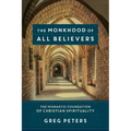 The Monkhood of All Believers: The Monastic Foundation of Christian Spirituality
