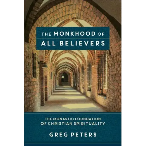 The Monkhood of All Believers: The Monastic Foundation of Christian Spirituality
