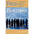 Field Building: Your Blueprint for Creating an Effective and Powerful Social Movement