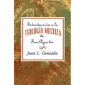 Introducción a la teología mestiza de San Agustín AETH = Intorduccion the Mestizo Theology of Saint Augustine