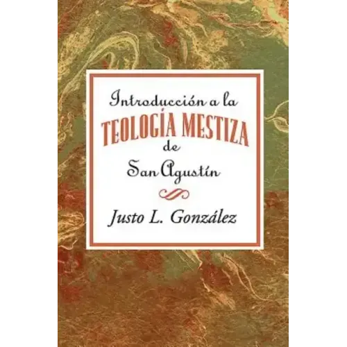 Introducción a la teología mestiza de San Agustín AETH = Intorduccion the Mestizo Theology of Saint Augustine