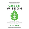 Green Wisdom: A Guide for Anyone to Start, Engage and Energize a Sustainability Team