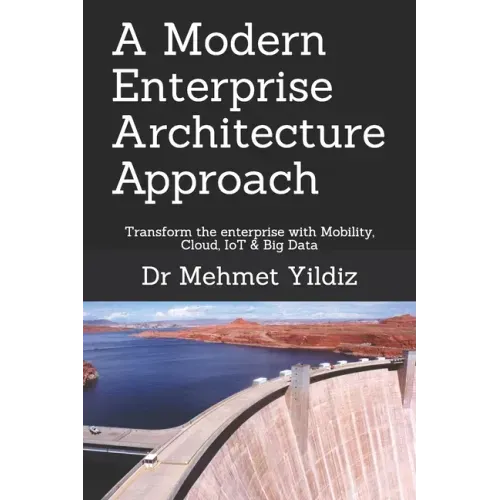 A Modern Enterprise Architecture Approach: Transform the enterprise with Mobility, Cloud, IoT & Big Data