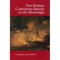Port Hudson, Confederate Bastion on the Mississippi
