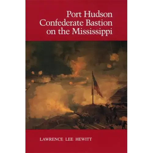 Port Hudson, Confederate Bastion on the Mississippi