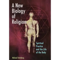 A New Biology of Religion: Spiritual Practice and the Life of the Body