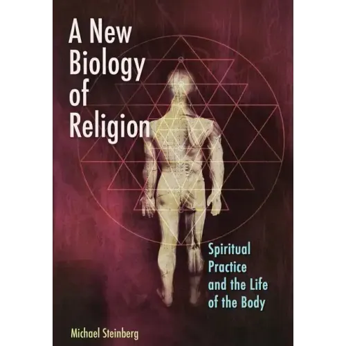 A New Biology of Religion: Spiritual Practice and the Life of the Body
