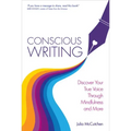 Conscious Writing: Discover Your True Voice Through Mindfulness and More