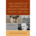 The Concept of Neutrality in Stalin's Foreign Policy, 1945-1953