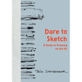 Dare to Sketch: A Guide to Drawing on the Go