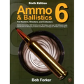 Ammo & Ballistics 6: For Hunters, Shooters, and Collectors