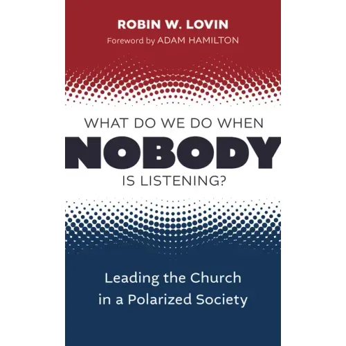 What Do We Do When Nobody Is Listening?: Leading the Church in a Polarized Society