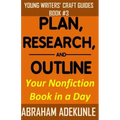 Plan, Research, and Outline Your Nonfiction Book in a Day: Writers' Guide to Planning a Book, Researching Without Fuss, and Outlining a Nonfiction Boo