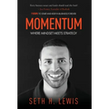 Momentum: Where Mindset Meets Strategy: 7 Steps to Start and Keep Momentum in Business Forever