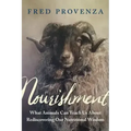 Nourishment: What Animals Can Teach Us about Rediscovering Our Nutritional Wisdom