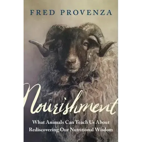 Nourishment: What Animals Can Teach Us about Rediscovering Our Nutritional Wisdom