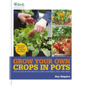 Rhs Grow Your Own: Crops in Pots: With 30 Step-By-Step Projects Using Vegetables, Fruit and Herbs