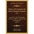 History Of Armenia, By Father Michael Chamich V2: From B. C. 2247 To The Year Of Christ 1780 Or 1229 Of The Armenian Era (1827)