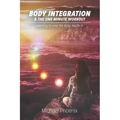Body Integration & the One Minute Workout: Learning to Love the Body You're In