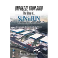 Unfreeze Your Bird: The Story of Sun'n Fun the International Fly-In and Aviation Exposition