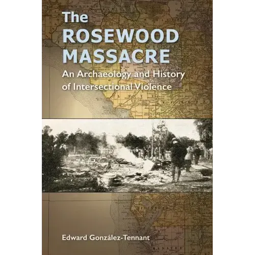 The Rosewood Massacre: An Archaeology and History of Intersectional Violence