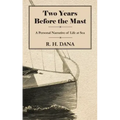 Two Years Before the Mast - A Personal Narrative of Life at Sea