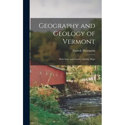 Geography and Geology of Vermont: With State and County Outline Maps