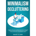 Minimalism & Decluttering: Goodbye Things, Hello Freedom: Discover Cutting Edge Methods to Declutter Your Mind and Live a More Fulfilled Life wit