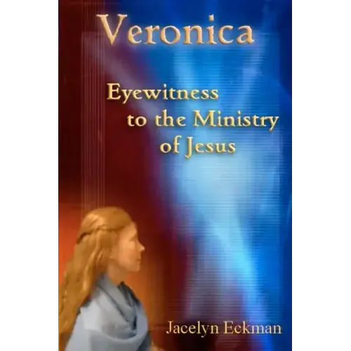 Veronica: Eyewitness to the Ministry of Jesus