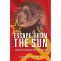 Escape From The Sun: Surviving the Tyrannies of Lenin, Hitler and Stalin