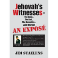 Jehovah's Witnesses - The Good... The Bad... The Deceptive... And Worse! An Exposé -