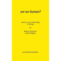 Are We Human? Notes on an Archaeology of Design