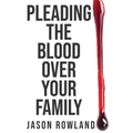 Pleading the Blood Over Your Family