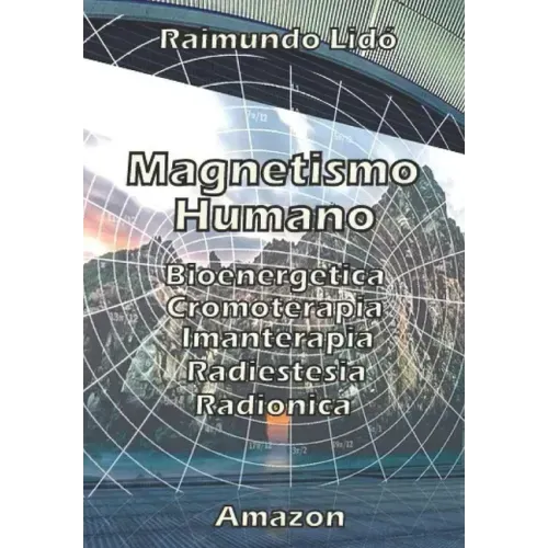 Magnetismo humano: Bioenergetica-Radionica-Radiestesia-Cromoterapia