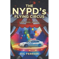 The NYPD's Flying Circus: Cops, Crime & Chaos