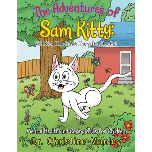 The Adventures of Sam Kitty: Mental Health and Coping Skills for Children: Vol. 1: Sam Plays Outside (Taking Deep Breaths)