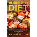 Mediterranean Diet: Tasty And Satisfying Healthy Recipes For Beginners Easy To Prepare, Weight Loss, A 28-Day Food Plan, Low-Calorie Meals
