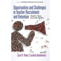 Opportunities and Challenges in Teacher Recruitment and Retention: Teachers' Voices Across the Pipeline (hc)