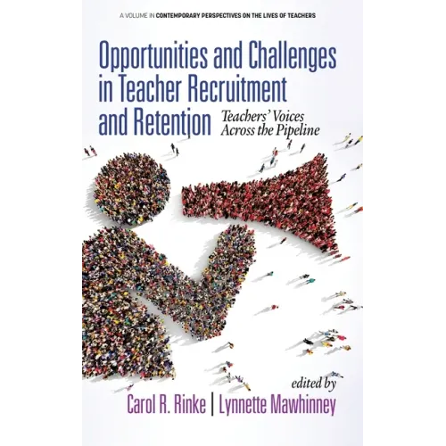 Opportunities and Challenges in Teacher Recruitment and Retention: Teachers' Voices Across the Pipeline (hc)