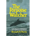 The Porpoise Watcher: A Naturalist's Experiences with Porpoises and Whales