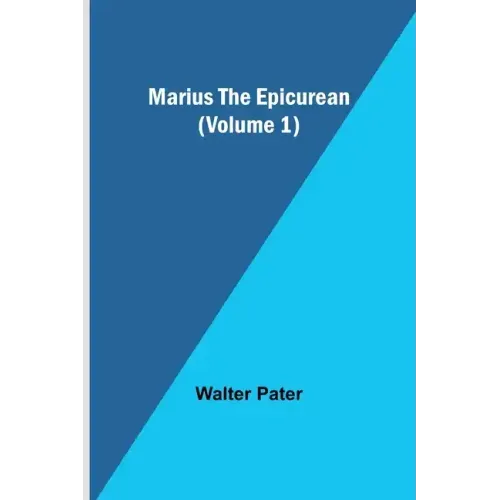 Marius the Epicurean (Volume 1)